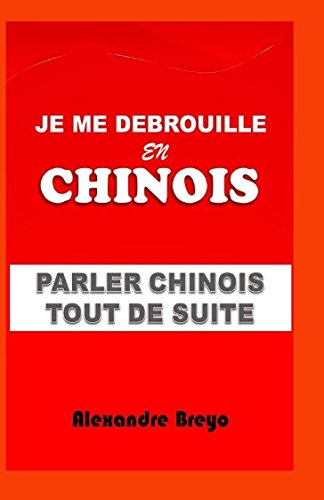 Je me Debrouille en Chinois: Parler Chinois Tout de Suite book