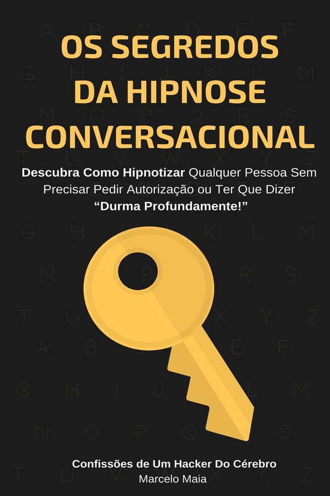 Os Segredos Da Hipnose Conversacional: Descubra Como Hipnotizar Qualquer Pessoa Sem Precisar Dizer “Durma Profundamente” Learning & Reference