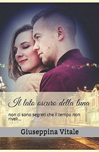 Il lato oscuro della luna: non ci sono segreti che il tempo non riveli... Contemporary Romance