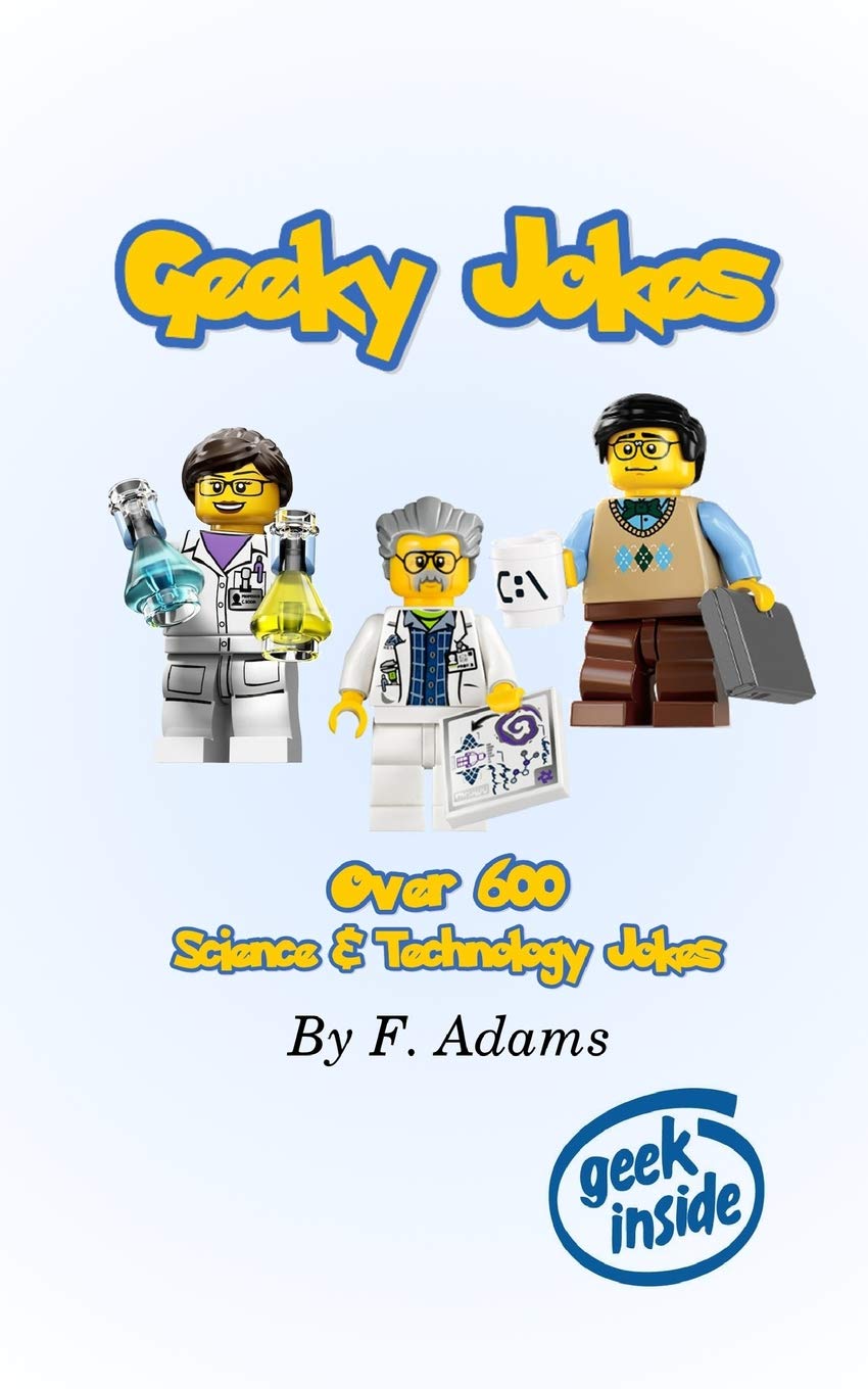 Geeky Jokes: Over 600 Science & Technology Themed Jokes Books