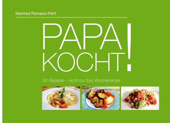 PAPA KOCHT! 52 Rezepte - nicht nur fürs Wochenende Cooking & Enjoying