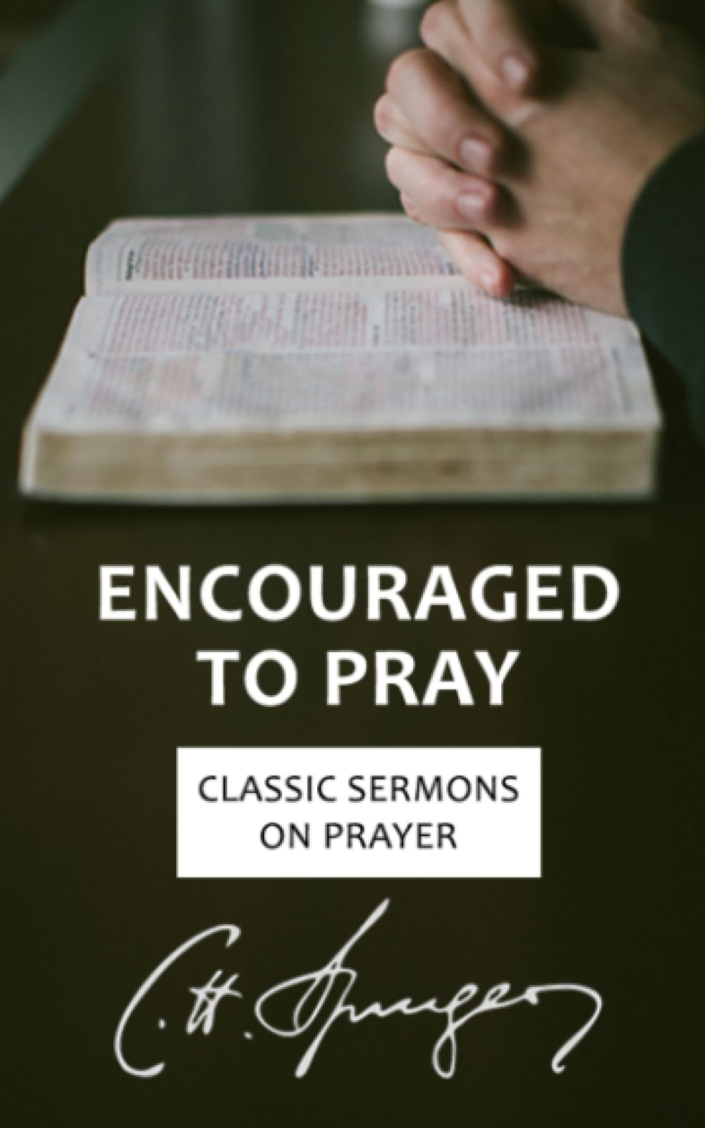 Encouraged to Pray: Classic Sermons on Prayer (Rich Theology Made Accessible, Band 3) Social Sciences