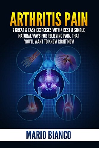 Arthritis Pain – 7 Great & Easy Exercises With 4 Best & Simple Natural Ways For Relieving Pain, That You’ll Want To Know Right Now (Arthritis Cure, ... Exercises, Food That Heals And Hurts, Band 1) Health, Nutrition & Fitness