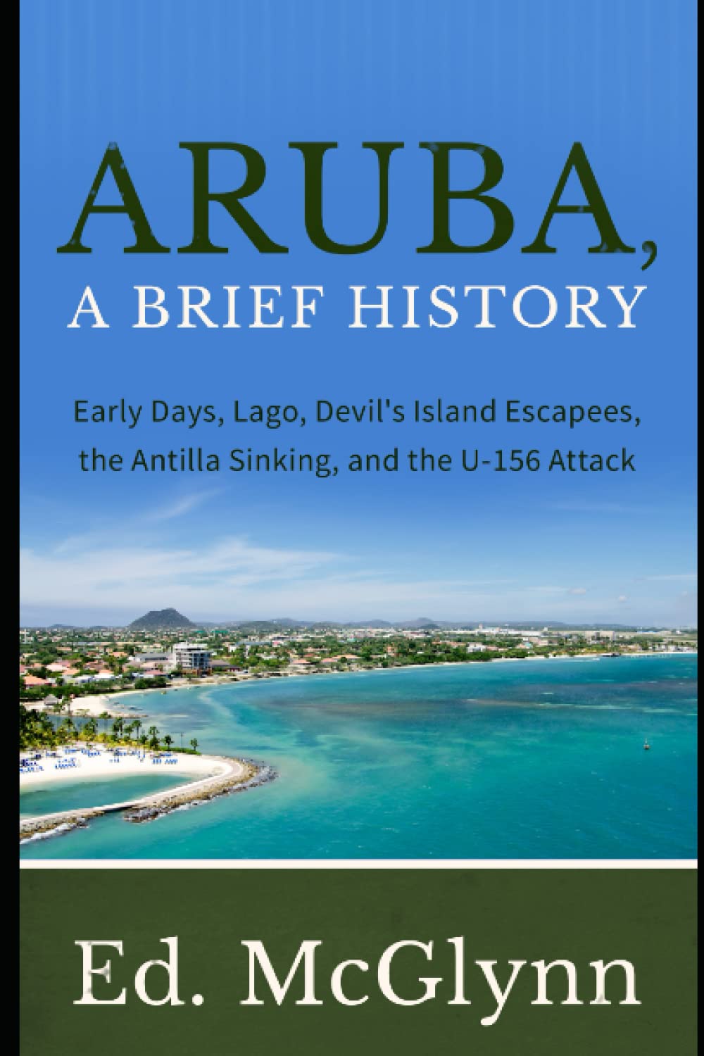 Aruba, A Brief History: Early Days, Lago, Devil's Island Escapees, The Antilla Sinking, and the U-156 Attack Social Sciences