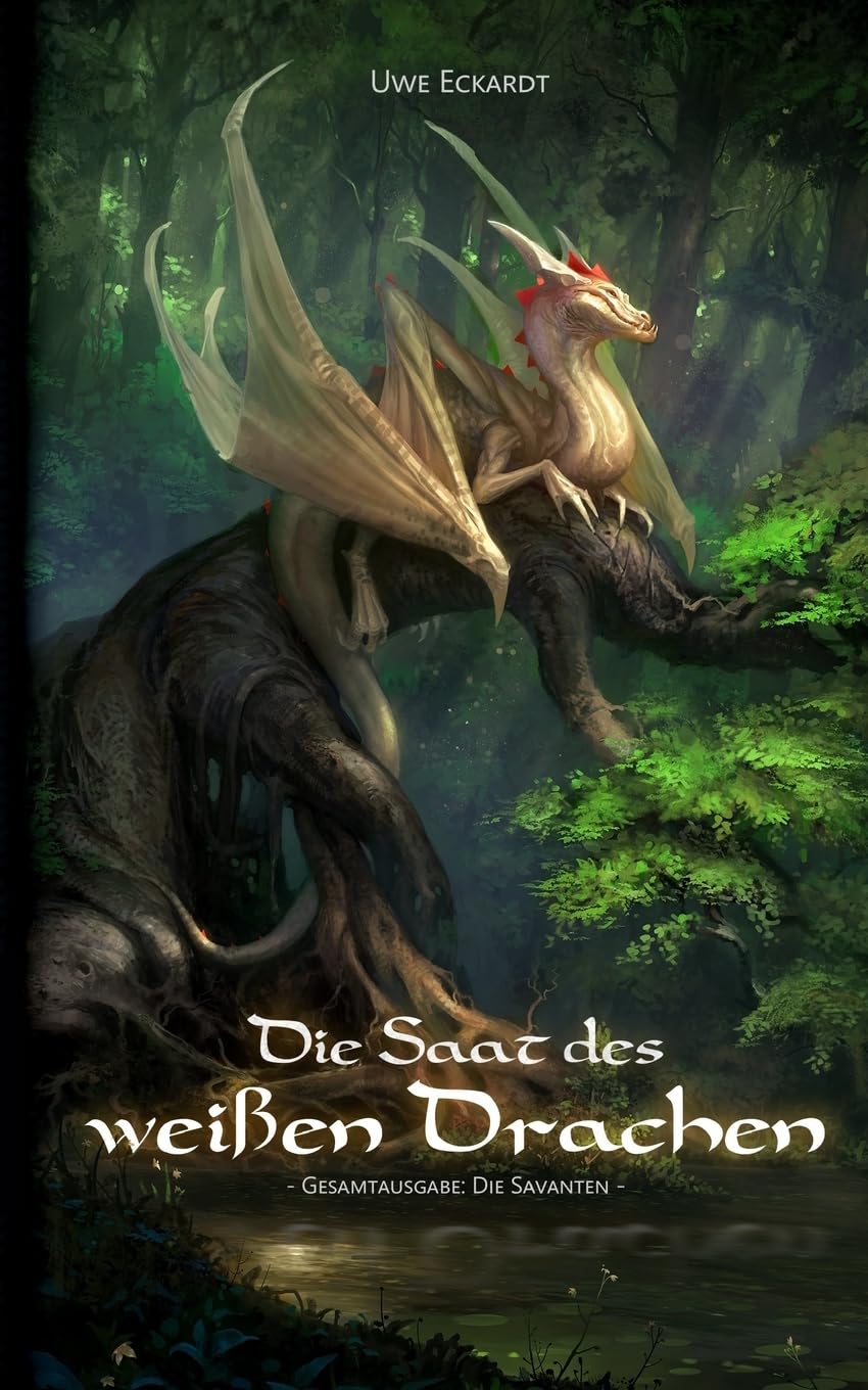 Die Saat des weißen Drachen: Fantasy-Epos (Gesamtausgabe: Die Savanten) Fantasy & Sci-Fi