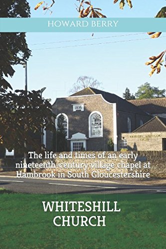 Whiteshill Church: The life and times of an early nineteenth-century village chapel at Hambrook in South Gloucestershire Politics & History