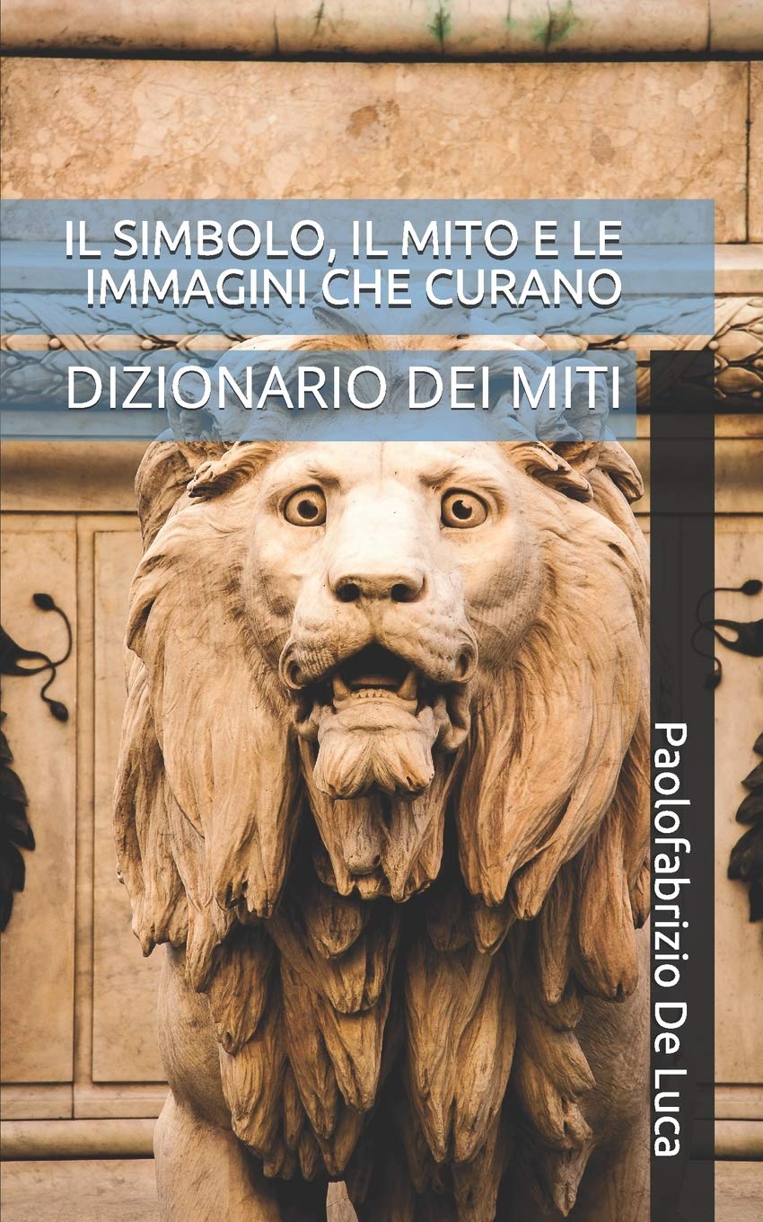 IL SIMBOLO, IL MITO E LE IMMAGINI CHE CURANO: DIZIONARIO DEI MITI General education
