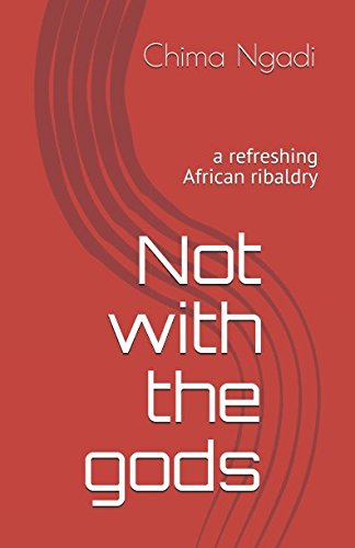 Not with the gods: a refreshing African ribaldry International