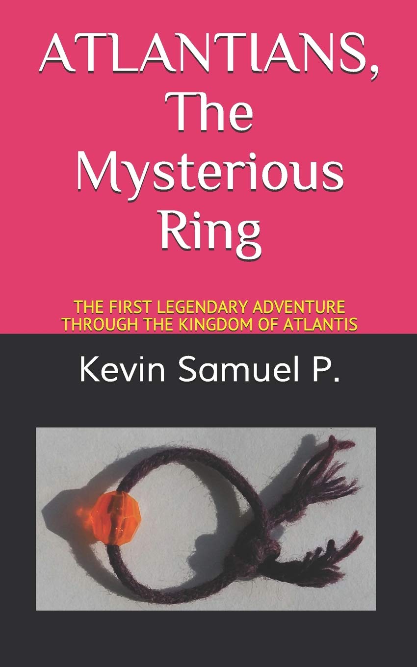 ATLANTIANS The Mysterious Ring: THE FIRST LEGENDARY ADVENTURE THROUGH THE KINGDOM OF ATLANTIS Non-fiction