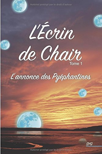 L'ÉCRIN DE CHAIR Tome 1: L'ANNONCE DES PYÉPHANTINES Fantasy & Sci-Fi
