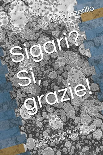 Sigari? Si, grazie!: Raccolta di saggi brevi ed articoli sul fumo lento di sigari Learning & Reference