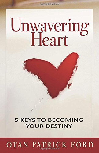 Unwavering Heart: 5 Keys to Becoming Your Destiny Self-help