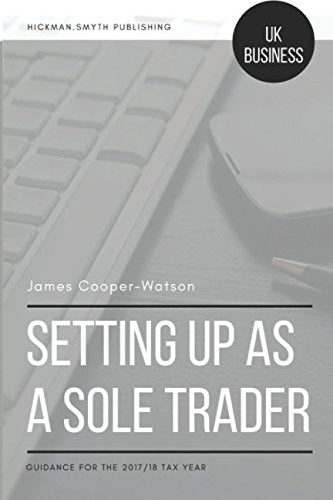 Setting up as a Sole Trader: Guidance for the 2017/18 Tax Year Business, Finance & Career