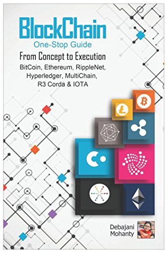 BlockChain One-Stop Guide: From Concept to Execution: BitCoin, Ethereum, RippleNet, R3 Corda, Hyperledger, MultiChain & IOTA Business, Finance & Career