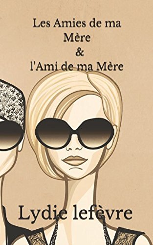 Les Amies de ma Mère & l'Ami de ma Mère: Inédit Contemporary literature