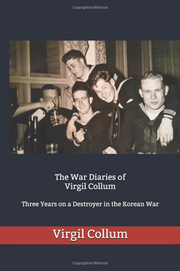 The War Diaries of Virgil Collum: Three Years on a Destroyer in the Korean War Biographies & Memoirs