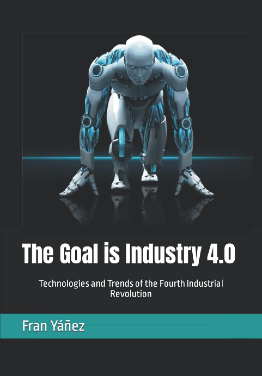The Goal is Industry 4.0: Technologies and Trends of the Fourth Industrial Revolution Business & Technology