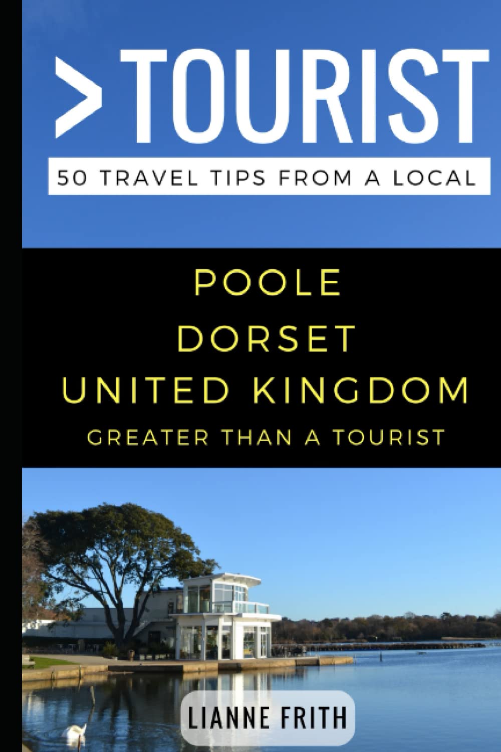 Greater Than a Tourist- Poole Dorset United Kingdom: 50 Travel Tips from a Local (Greater Than a Tourist United Kingdom) Leisure, Home & Garden