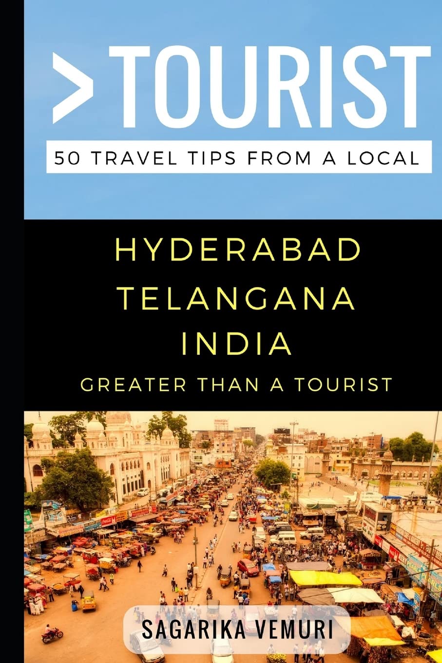 Greater Than a Tourist- Hyderabad Telangana India: 50 Travel Tips from a Local Leisure, Home & Garden