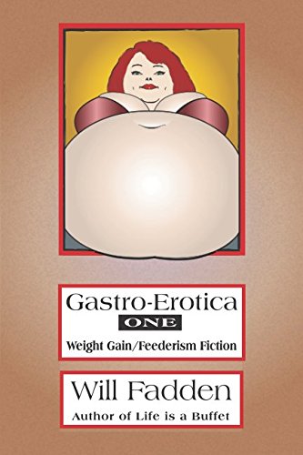 Gastro-Erotica One: Weight Gain/Feederism Fiction Eroticism