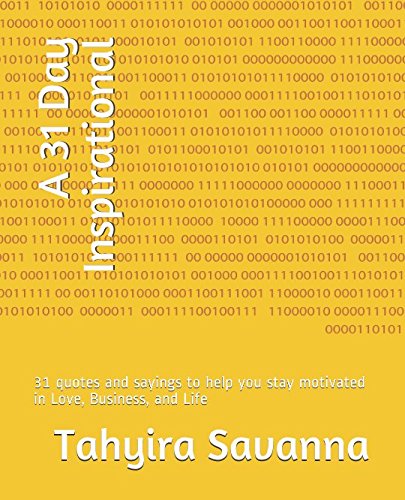 A 31 Day Inspirational: 31 quotes and sayings to help you stay motivated in Love, Business, and Life Self-help