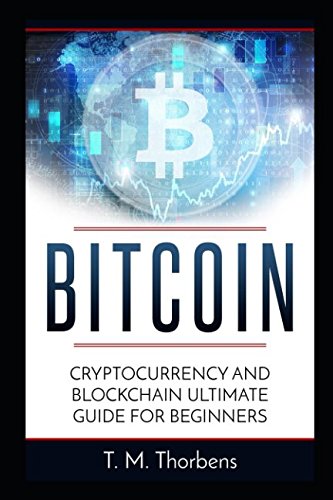 Bitcoin: Cryptocurrency And Blockchain Ultimate Guide For Beginners (Bitcoin, Cryptocurrency, Blockchain, Business, Band 1) Business, Finance & Career