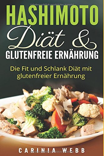 Hashimoto Diät & glutenfreie Ernährung: Die Fit und Schlank Diät mit glutenfreier Ernährung Health, Nutrition & Fitness