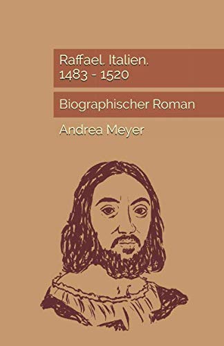 Raffael. Italien. 1483 - 1520: Biographischer Roman Historical Fiction