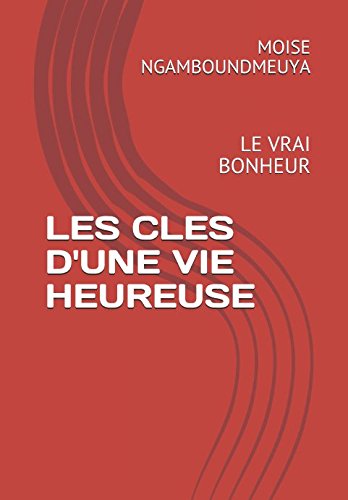 LES CLES D'UNE VIE HEUREUSE: LE VRAI BONHEUR: EN 7H DEVENEZ HEUREUX TOUTE VOTRE VIE book