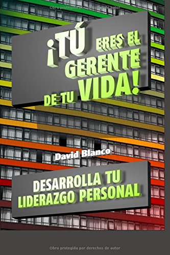 ¡TU ERES EL GERENTE DE TU VIDA!: Desarrolla tu Liderazgo Personal y Alcanza tus Objetivos Business, Finance & Career