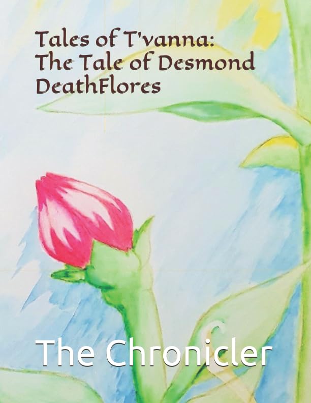 The Tale of Desmond DeathFlores (Tales of T'vanna) Fairy Tales & Legends