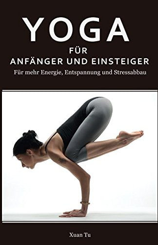 Yoga: Yoga für Anfänger und Einsteiger - Für mehr Energie, Entspannung und Stressabbau Health, Nutrition & Fitness