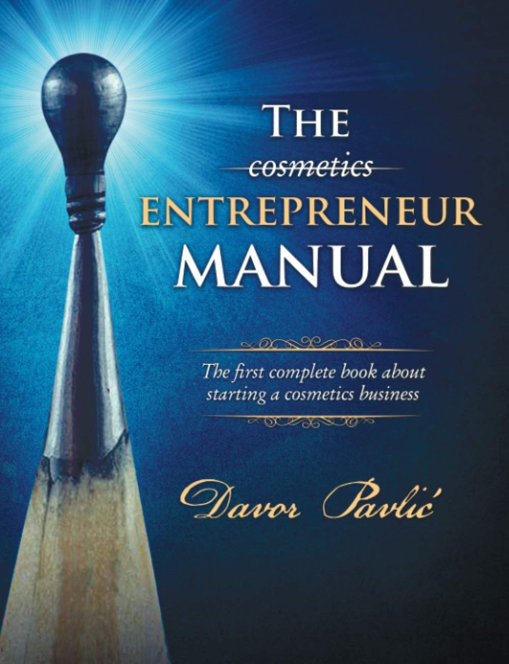 The Cosmetics Entrepreneur Manual: The first complete book about starting a cosmetics business Business, Finance & Career
