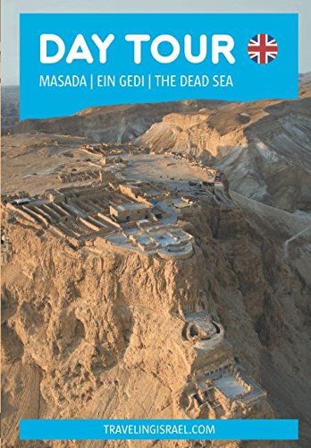 Day Tour | Masada | Ein Gedi | The Dead Sea Travel Guides