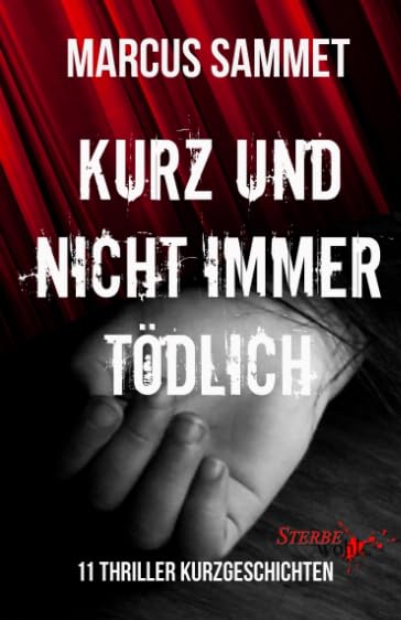 Kurz und nicht immer tödlich: 11 Thriller Kurzgeschichten Detective & CSI