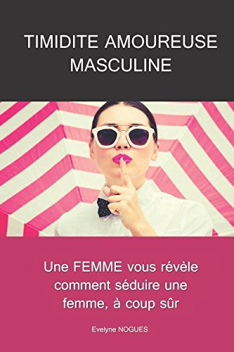 Timidité amoureuse masculine: Une FEMME vous révèle comment séduire une femme, à coup sûr Partnership & Love