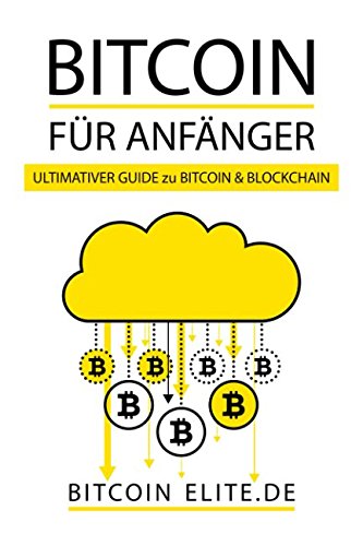 BITCOIN: FÜR ANFÄNGER - ULTIMATIVER GUIDE zu BITCOIN & BLOCKCHAIN Business & Technology