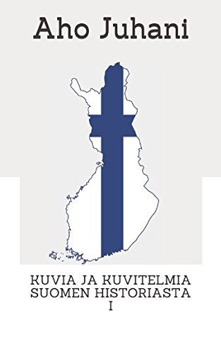 KUVIA JA KUVITELMIA SUOMEN HISTORIASTA I Politics & History