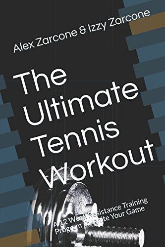 The Ultimate Tennis Workout: A 12 Week Resistance Training Program To Ignite Your Game Leisure & Fun