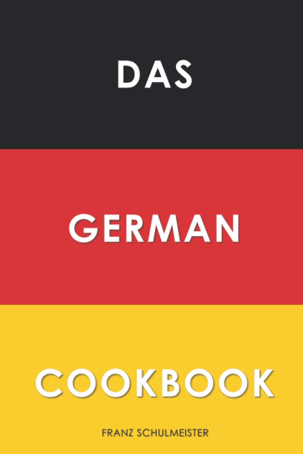 Das German Cookbook: Schnitzel, Bratwurst, Strudel and other German Classics Medicine