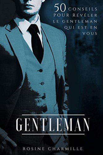 GENTLEMAN: 50 conseils pour réveler le Gentleman qui est en vous Partnership & Love
