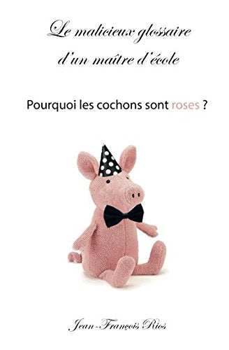 Le malicieux glossaire d'un maître d'école: Pourquoi les cochons sont roses ? Essays & Short Stories