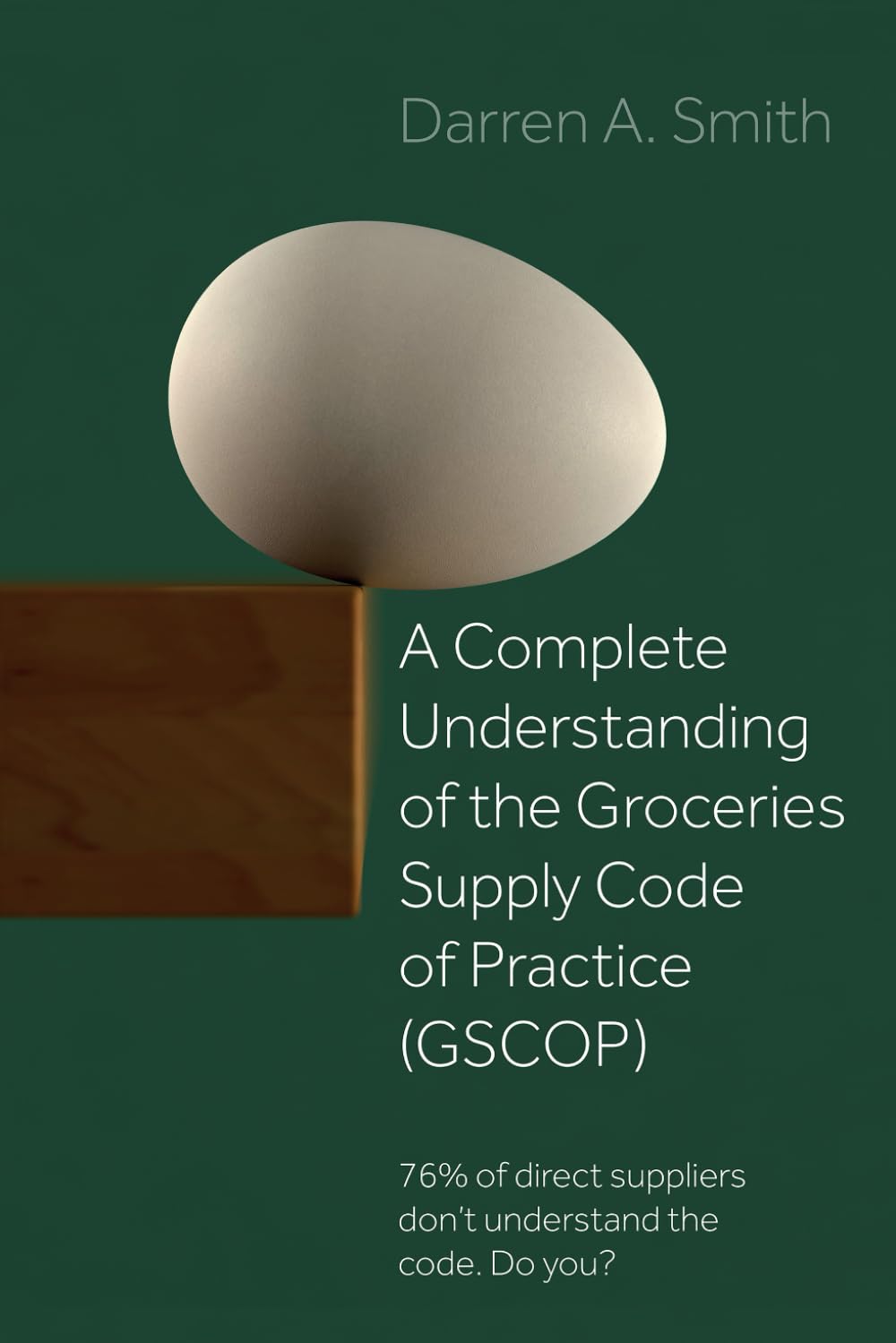 A Complete Understanding of the Groceries Supply Code of Practice (GSCOP): 76% of Direct Suppliers Don't Understand the Code. Do you? Business, Finance & Career