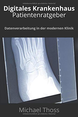 Digitales Krankenhaus - Patientenratgeber: Datenverarbeitung in der modernen Klinik - Erklärt für Patienten Medicine