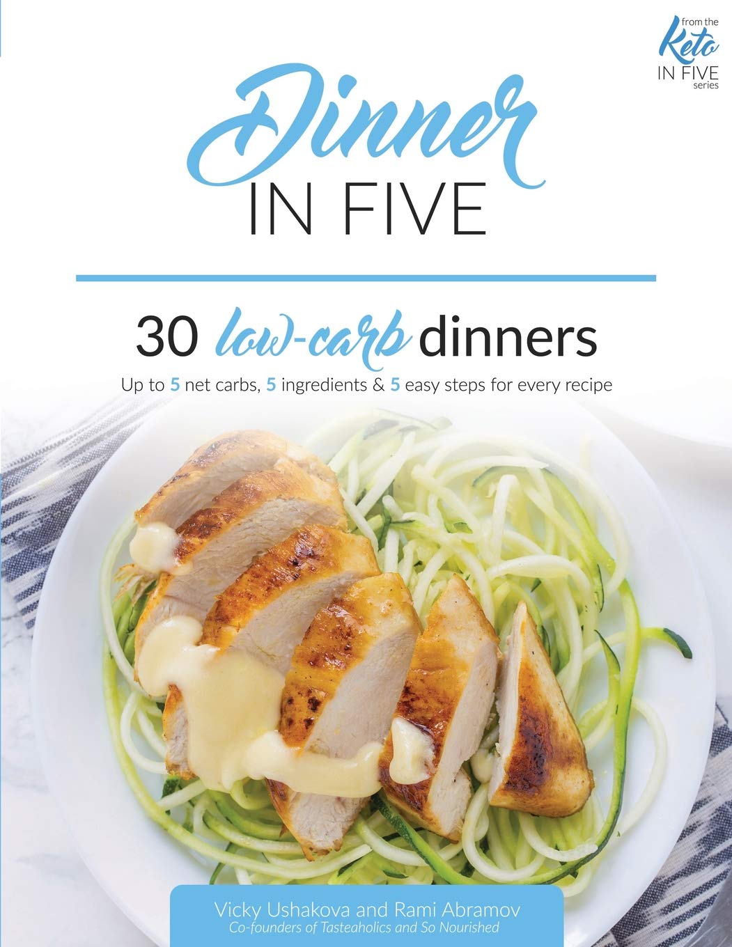 Dinner in Five: Thirty Low Carb Dinners. Up to 5 Net Carbs & 5 Ingredients Each! (Keto in Five, Band 3) Leisure, Home & Garden