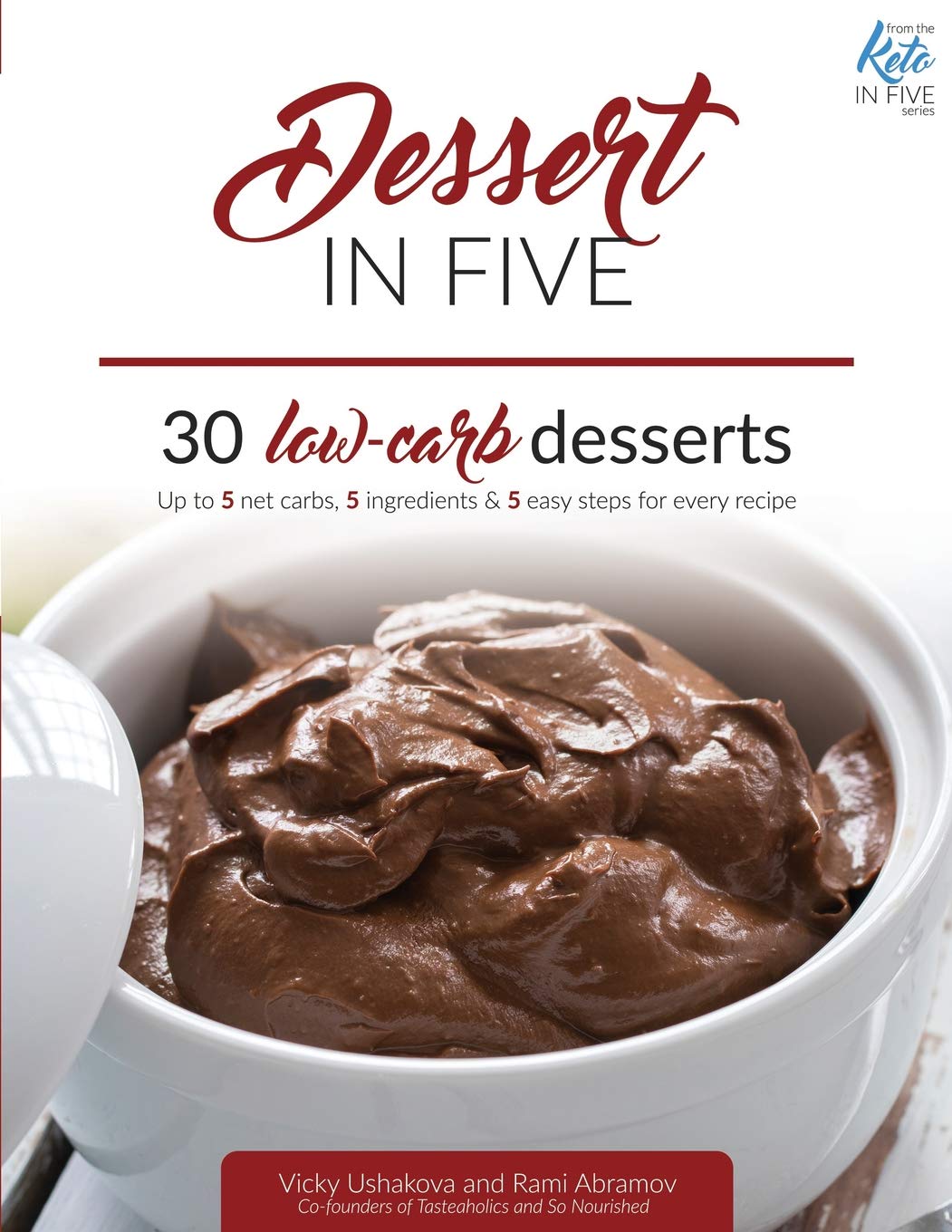 Dessert in Five: 30 Low Carb Desserts. Up to 5 Net Carbs & 5 Ingredients Each! (Keto in Five, Band 4) Leisure, Home & Garden