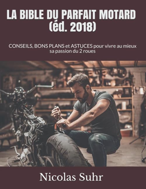 LA BIBLE DU PARFAIT MOTARD ed. 2018: Conseils, bon plans et astuces pour vivre au mieux sa passion. book