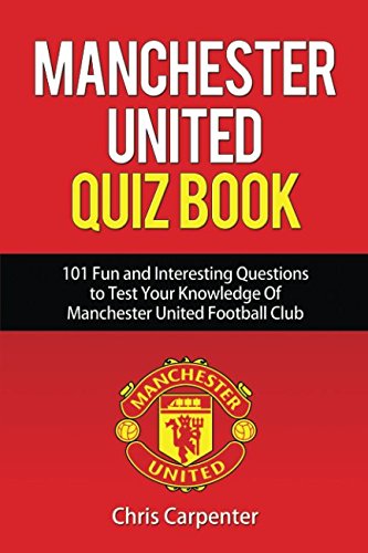 Manchester United Quiz Book: 101 Questions about Man Utd: 2017/18 Edition Leisure & Fun