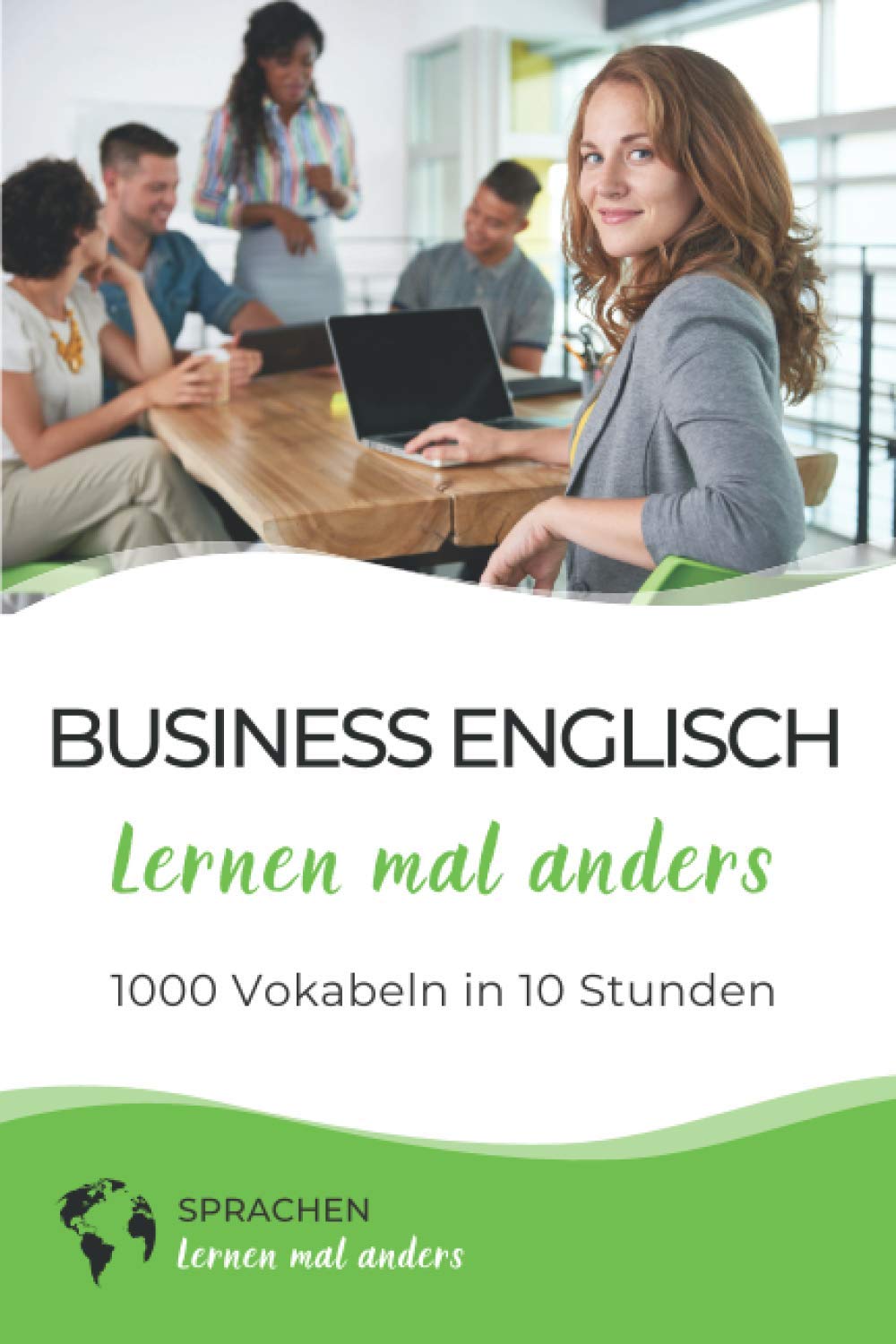 Business Englisch lernen mal anders - 1000 Vokabeln in 10 Stunden: Langfristiges Merken von 1000 englischen Vokabeln zum Thema Job und Karriere mit innovativen Gedächtnistechniken Business, Finance & Career