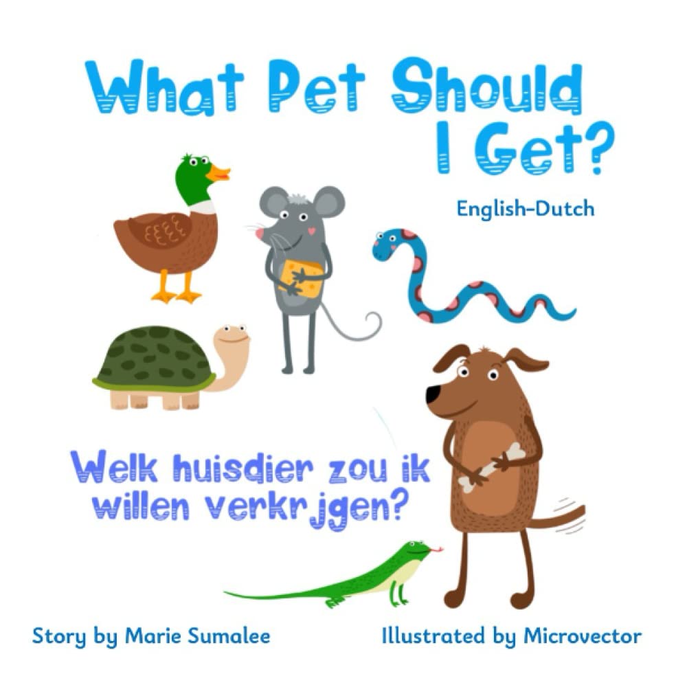 What pet should I get? Welk huisdier zou ik willen verkrijgen?: Dual Language Edition Dutch-English Social Sciences